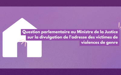 Question parlementaire au Ministre de la Justice sur la divulgation de l’adresse des victimes de violences de genre
