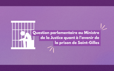 Question parlementaire au Ministre de la Justice sur l’avenir de la prison de Saint-Gilles, à Bruxelles