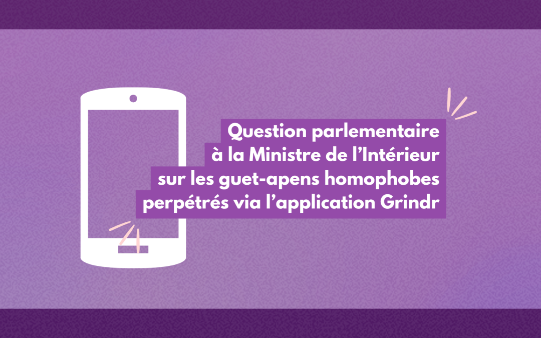 Question parlementaire à la Ministre de l’Intérieur Annelies Verlinden sur les guet-apens homophobes perpétrés via l’application Grindr