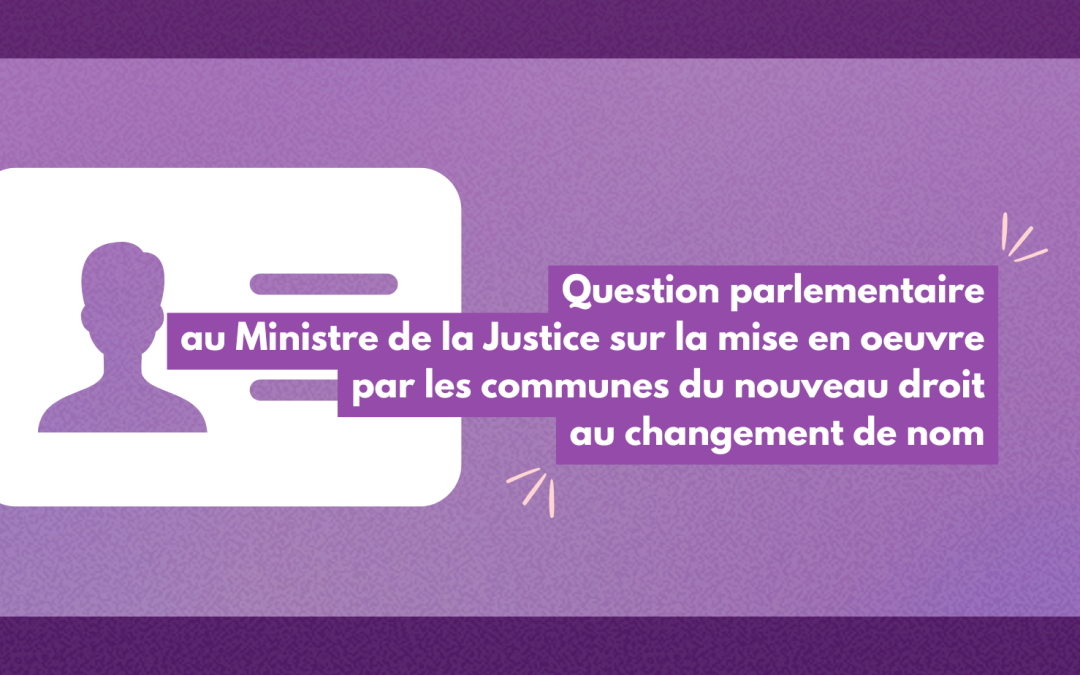 Question parlementaire au Ministre de la Justice sur la mise en oeuvre par les communes du nouveau droit au changement de nom