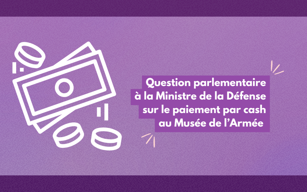 Question parlementaire à la Ministre de la Défense sur le paiement par cash au Musée de l’Armée