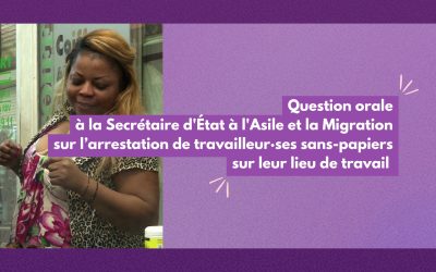 Question orale à la Secrétaire d’État à l’Asile et la Migration sur l’arrestation de travailleur·ses sans-papiers sur leur lieu de travail