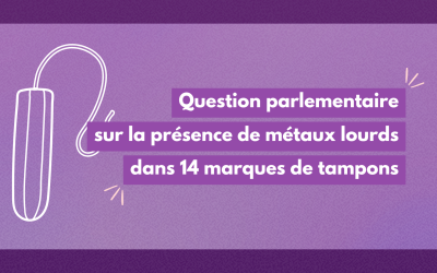 Question parlementaire sur la présence de métaux lourds dans 14 marques de tampons