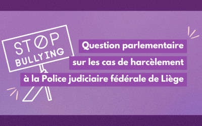 Question parlementaire sur le harcèlement à la Police judiciaire fédérale de Liège