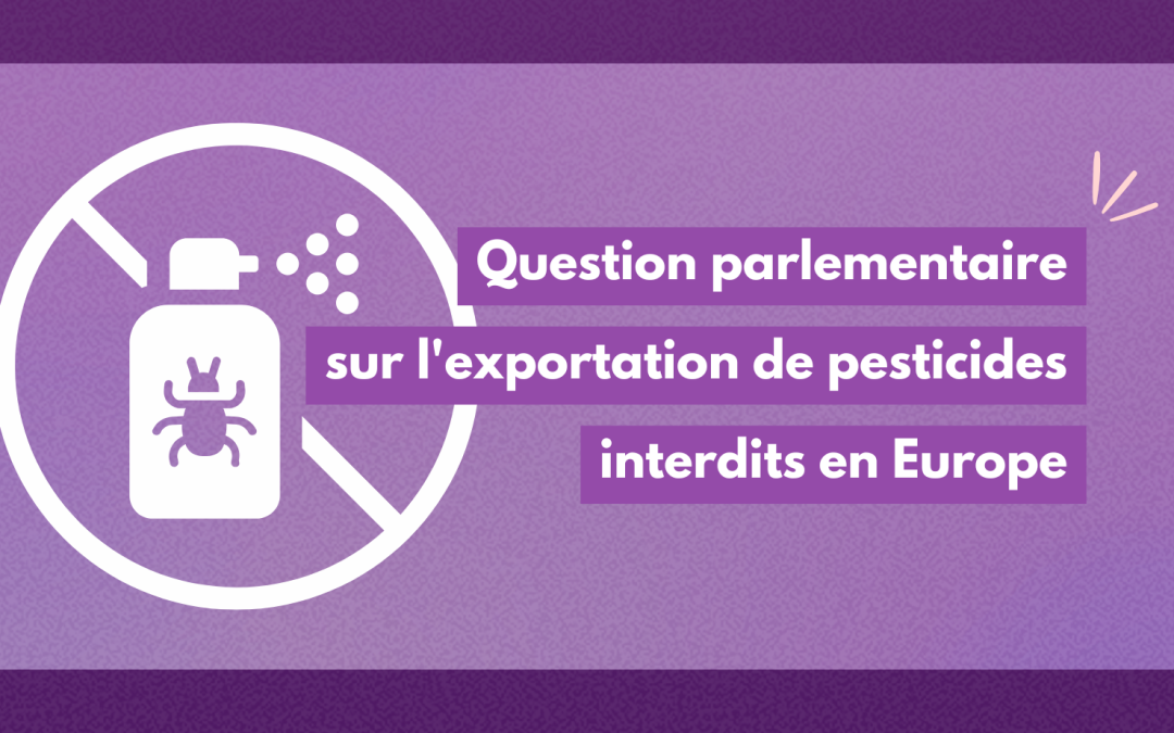 Question parlementaire sur l’exportation de pesticides interdits en Europe